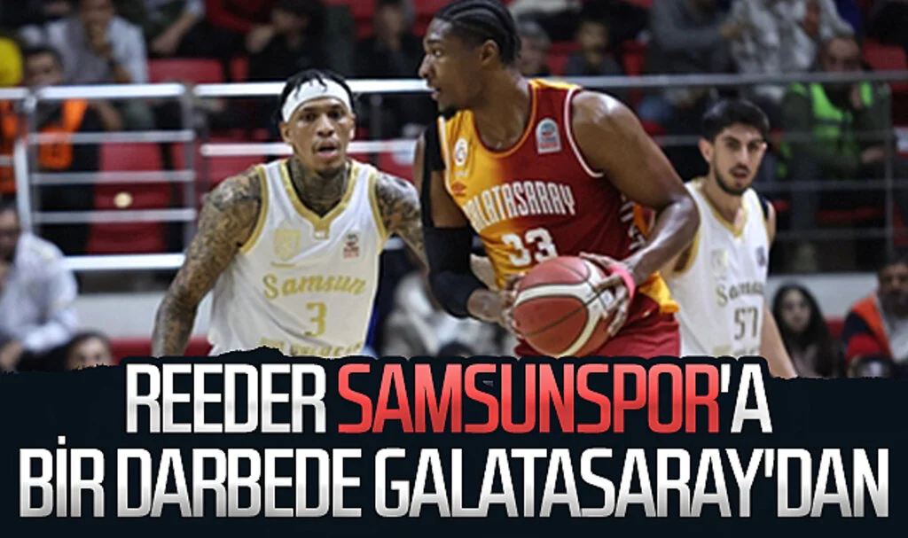 Reeder Samsunspor'a bir darbede Galatasaray'dan