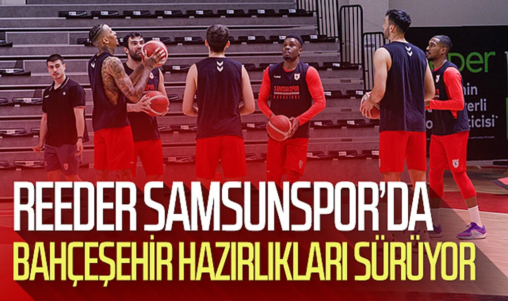 Reeder Samsunspor'da Bahçeşehir Koleji hazırlıkları sürüyor