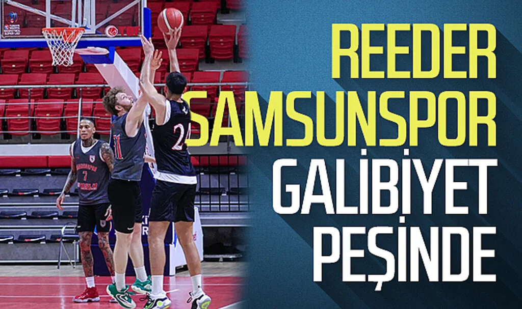 Reeder Samsunspor Onvo Büyükçekmece Basketbol karşısında galibiyet peşinde