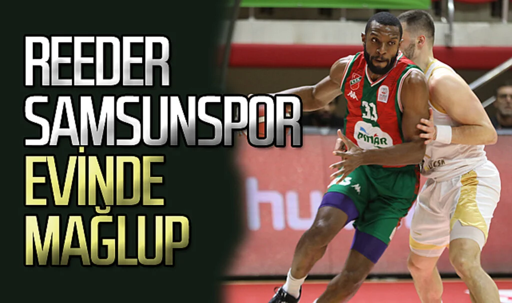 Reeder Samsunspor sonunu getiremedi