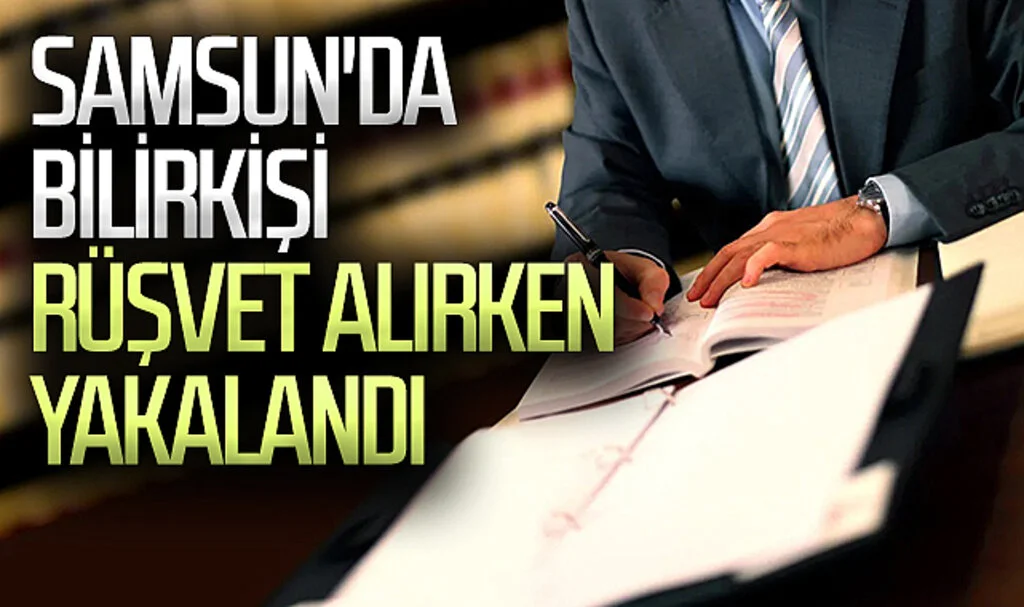 Samsun'da bilirkişi rüşvet alırken suçüstü yakalandı