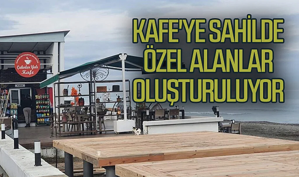 Samsun'da kafe'ye sahilde özel alanlar oluşturuluyor 