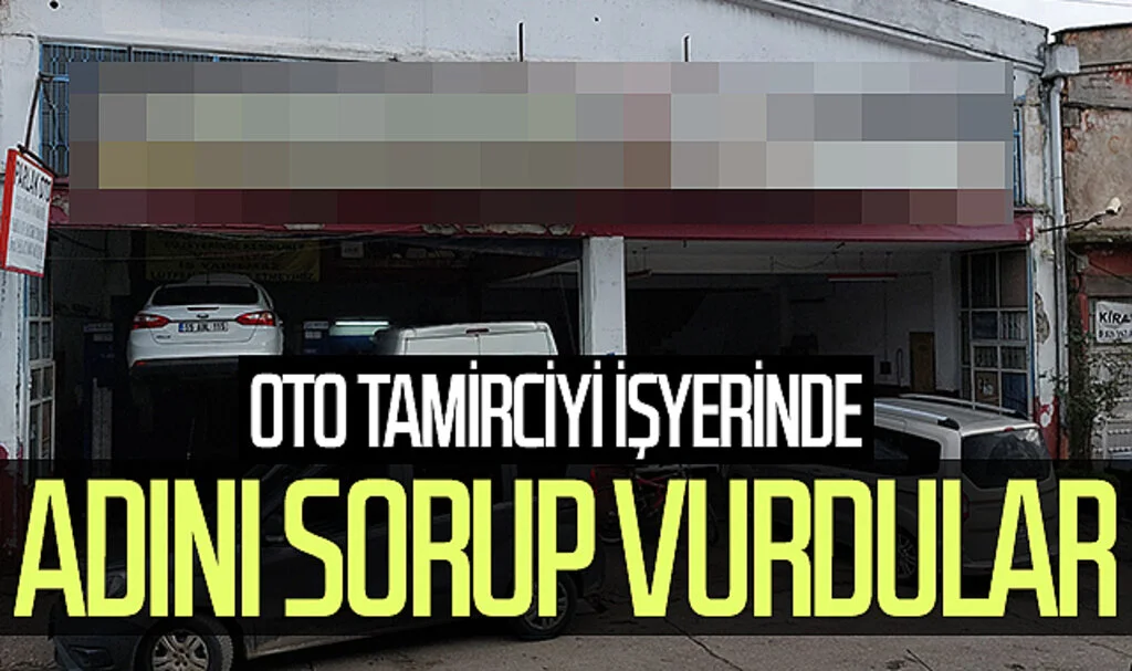 Samsun'da oto tamirciyi işyerinde adını sorup vurdular