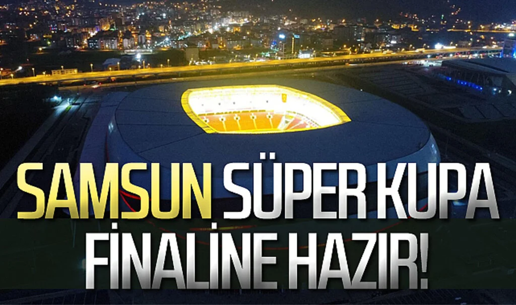 Samsun, Süper Kupa Finaline Hazır!