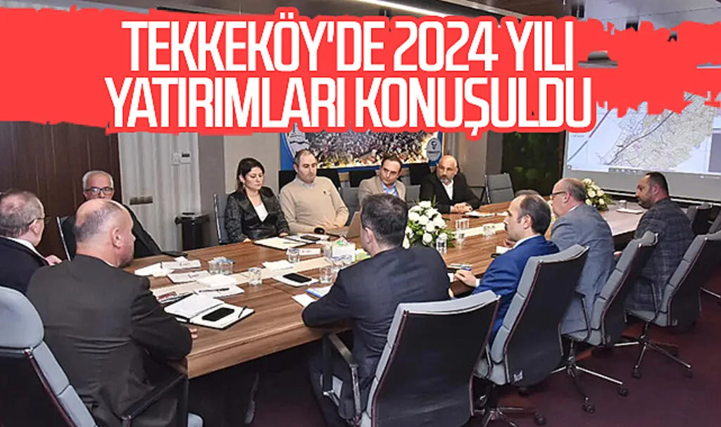 Samsun Tekkeköy'de 2024 yılı yatırımları konuşuldu