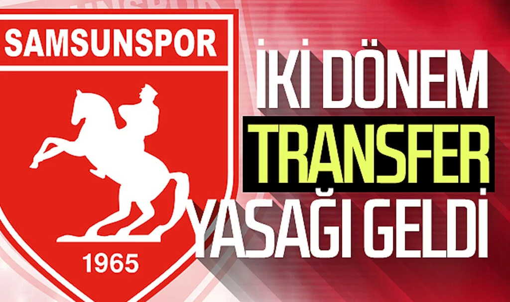Samsunspor'a iki dönem transfer yasağı geldi