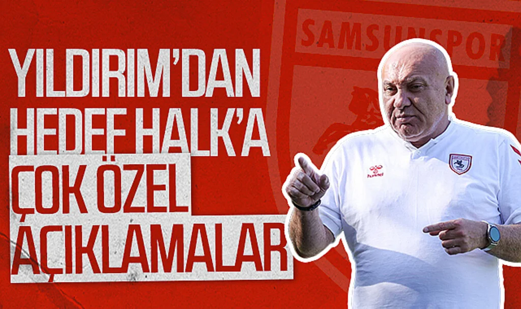 Samsunspor Başkanı Yüksel Yıldırım’dan Hedef Halk’a çok özel açıklamalar