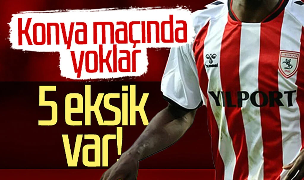 Samsunspor'da 5 eksik var! Konyaspor maçında yoklar
