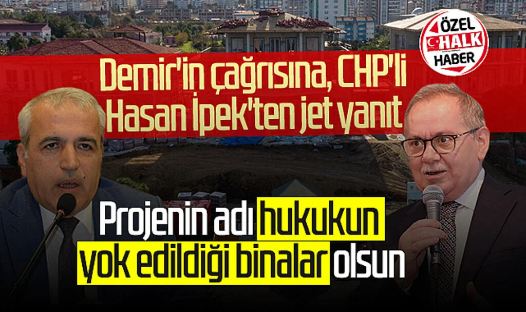 SBB Başkanı Mustafa Demir'in çağrısına, CHP'li Hasan İpek'ten jet yanıt: 'Projenin adı hukukun  yok edildiği binalar olsun'