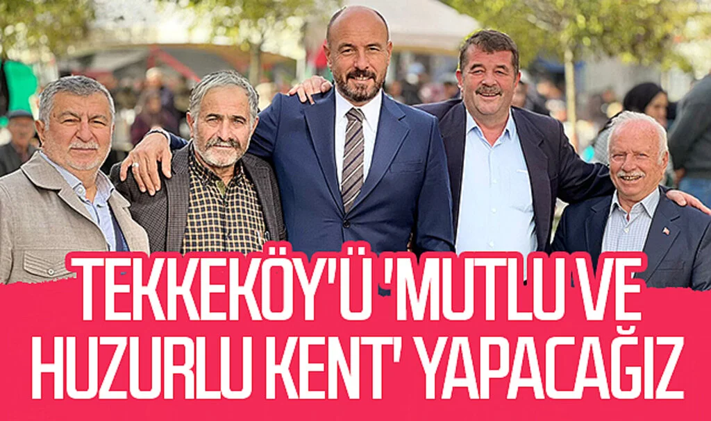 Tekkeköy Belediye Başkanı Hasan Togar: Tekkeköy'ü 'mutlu ve huzurlu kent' yapacağız