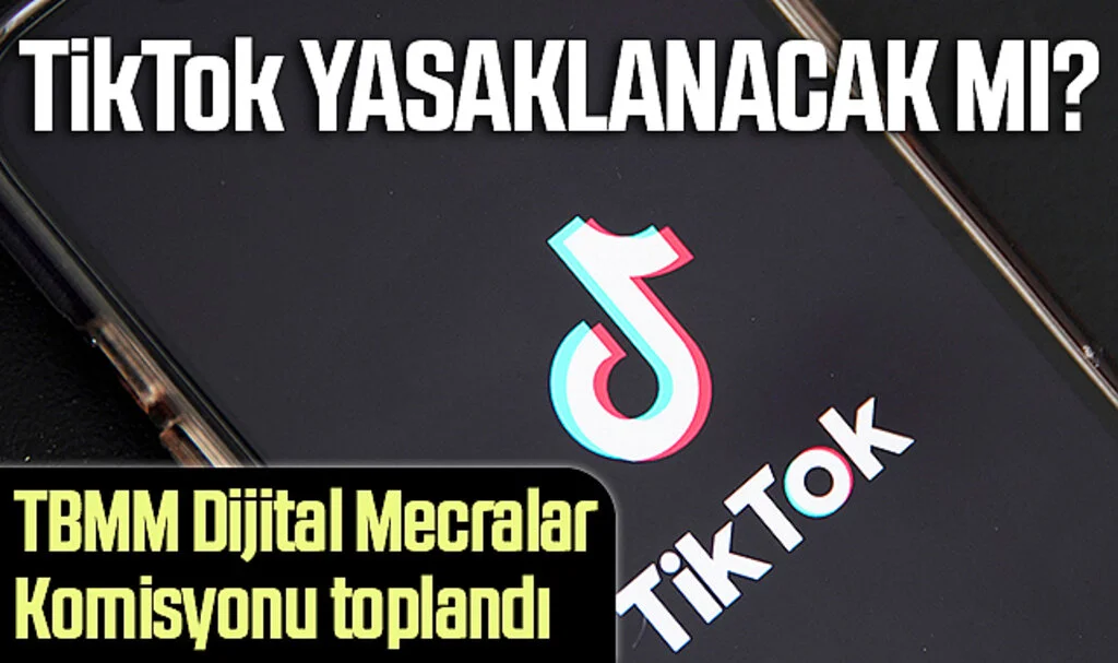 TikTok yasaklanacak mı? TBMM Dijital Mecralar Komisyonu toplandı