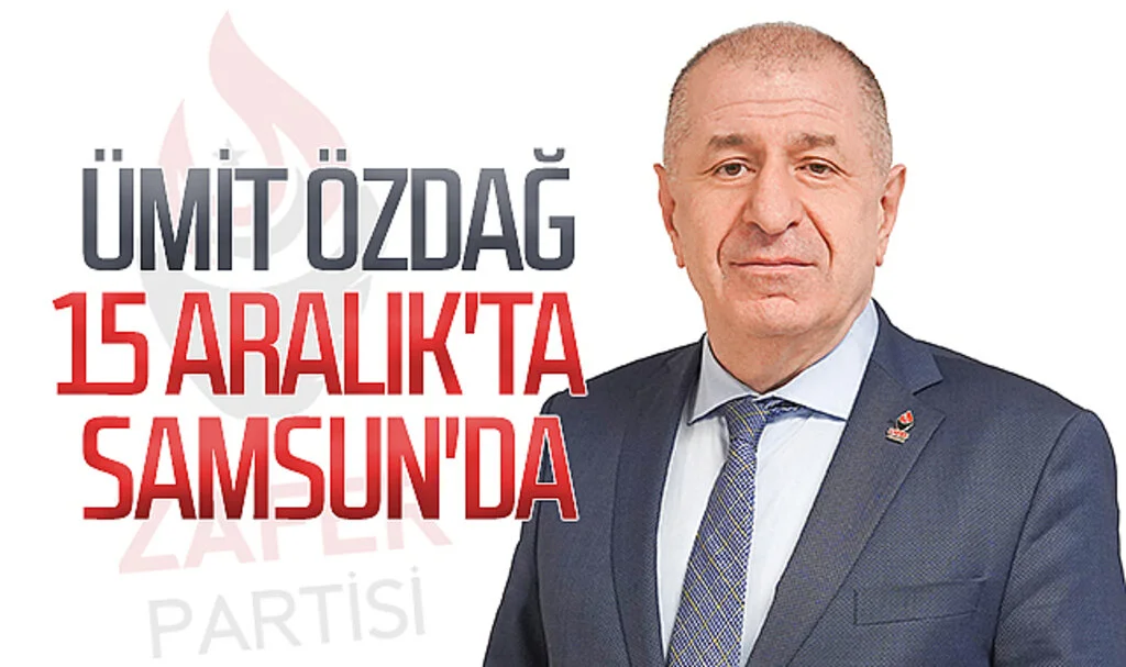 Zafer Partisi Genel Başkanı Ümit Özdağ 15 Aralık'ta  Samsun'da