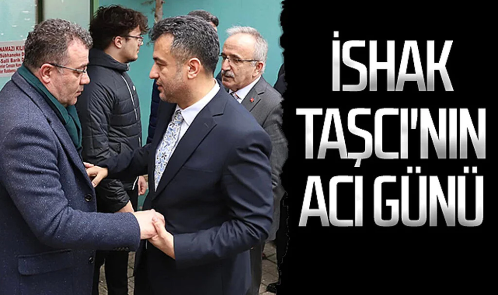 AK Parti Atakum Belediyesi Başkan aday adayı İshak Taşcı acı günü 