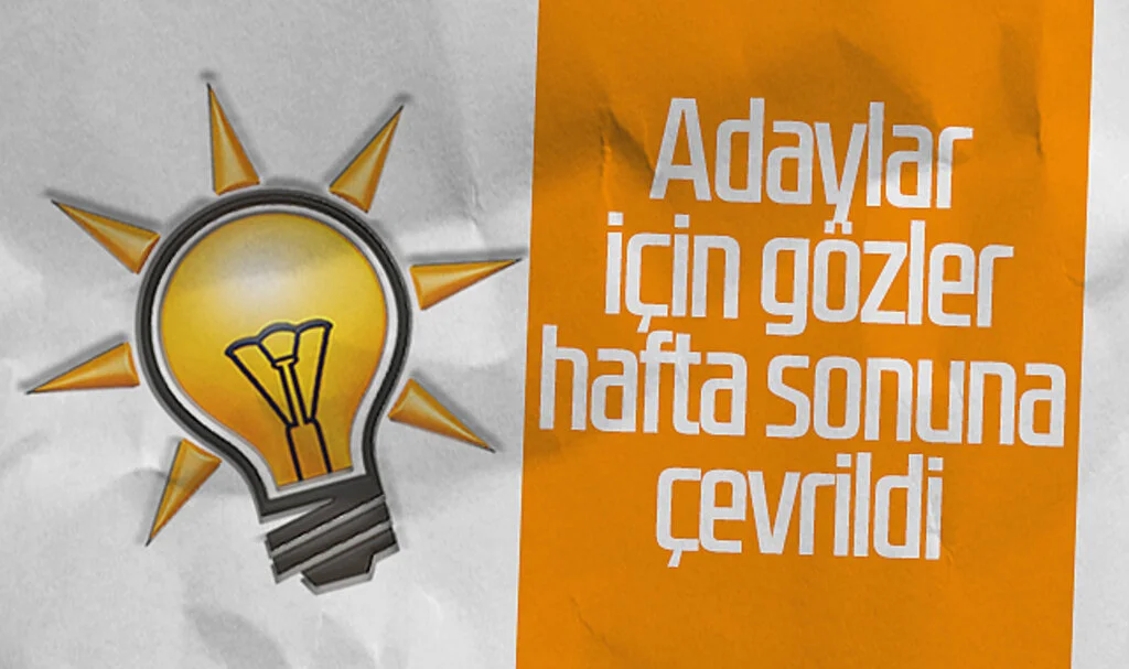 AK Parti'de adaylar için gözler hafta sonuna çevrildi