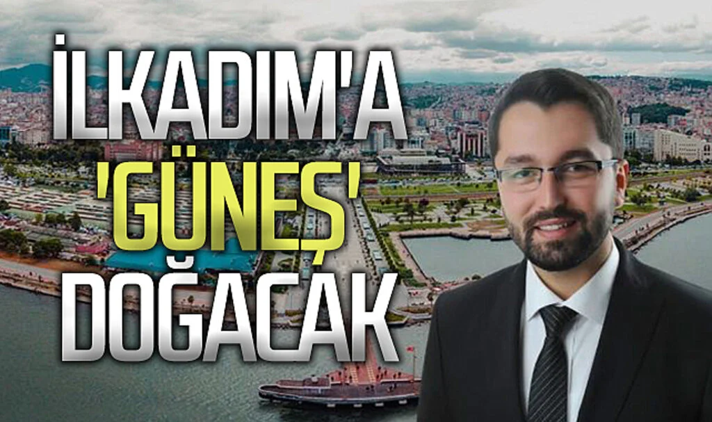 AK Parti İlkadım Belediye Başkan Aday Adayı Emre Güneş: İLKADIM'A 'GÜNEŞ' DOĞACAK