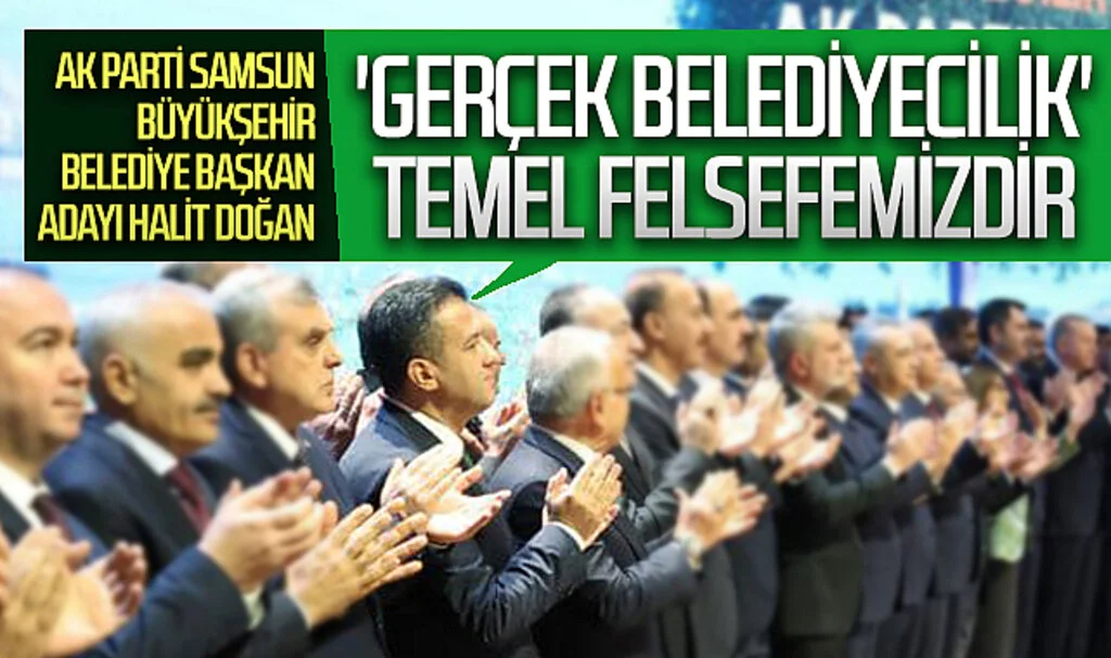AK Parti Samsun Büyükşehir Belediye Başkan Adayı Halit Doğan: 'Gerçek Belediyecilik' temel felsefemizdir