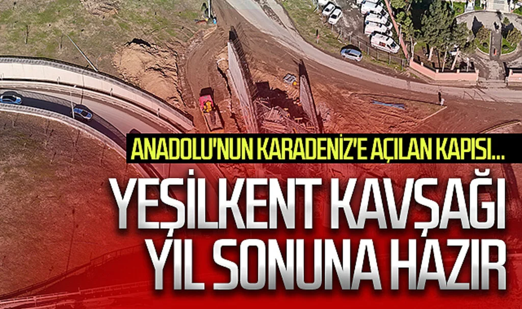 Anadolu'nun Karadeniz'e bağlandığı kavşakta hummalı çalışma
