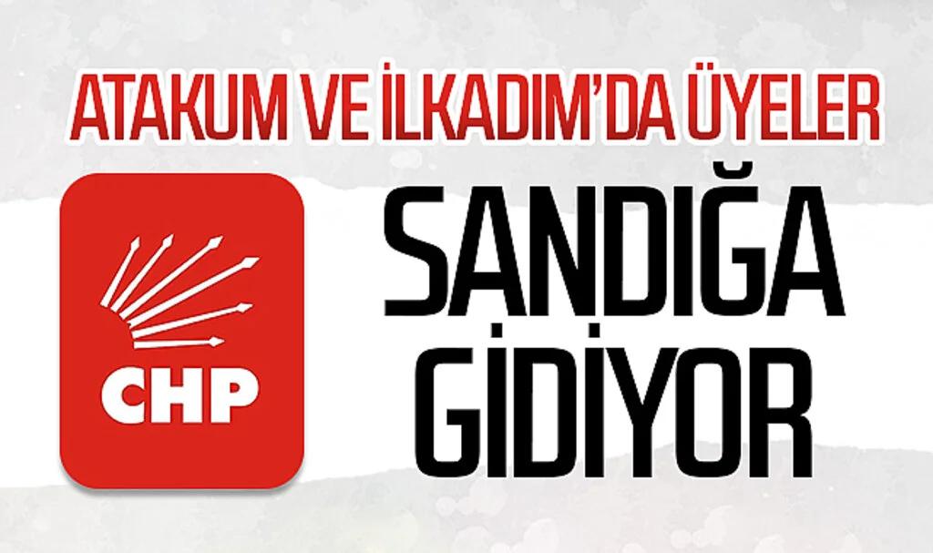 Atakum ve İlkadım'da CHP'li üyeler sandığa gidiyor