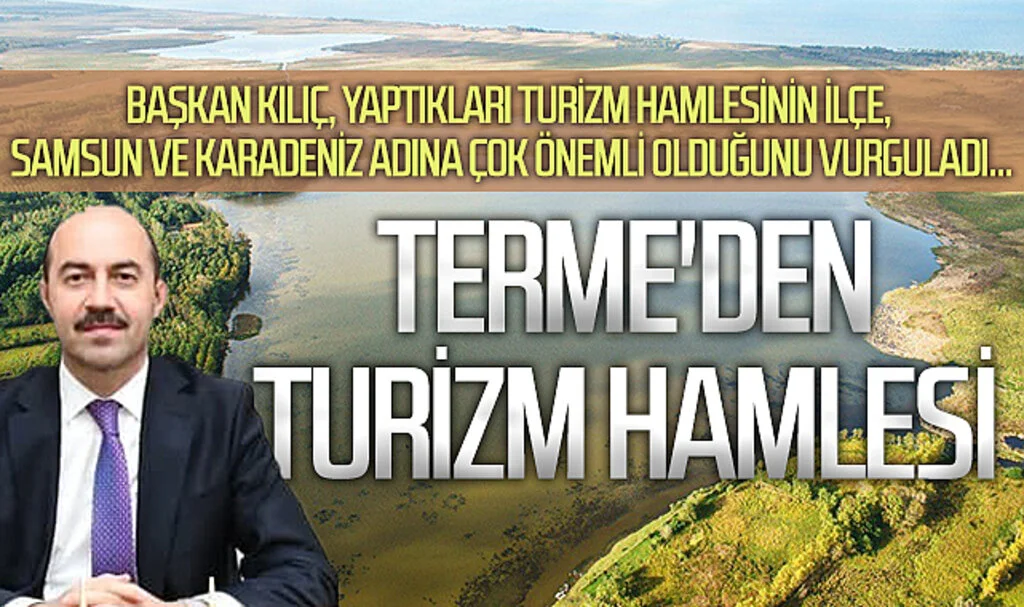 Başkan Kılıç, yaptıkları turizm hamlesinin ilçe, Samsun ve Karadeniz adına çok önemli olduğunu vurguladı...