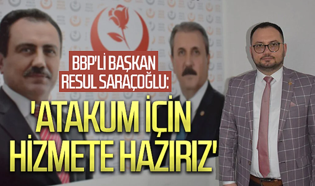Büyük Birlik Parti'li Başkan Resul Saraçoğlu: 'Atakum için hizmete hazırız'