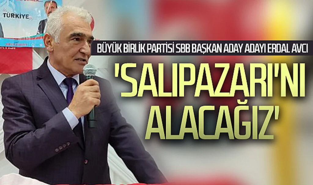 Büyük Birlik Partisi Samsun Büyükşehir Belediye Başkan aday adayı Erdal Avcı: 'Salıpazarı'nı alacağız'