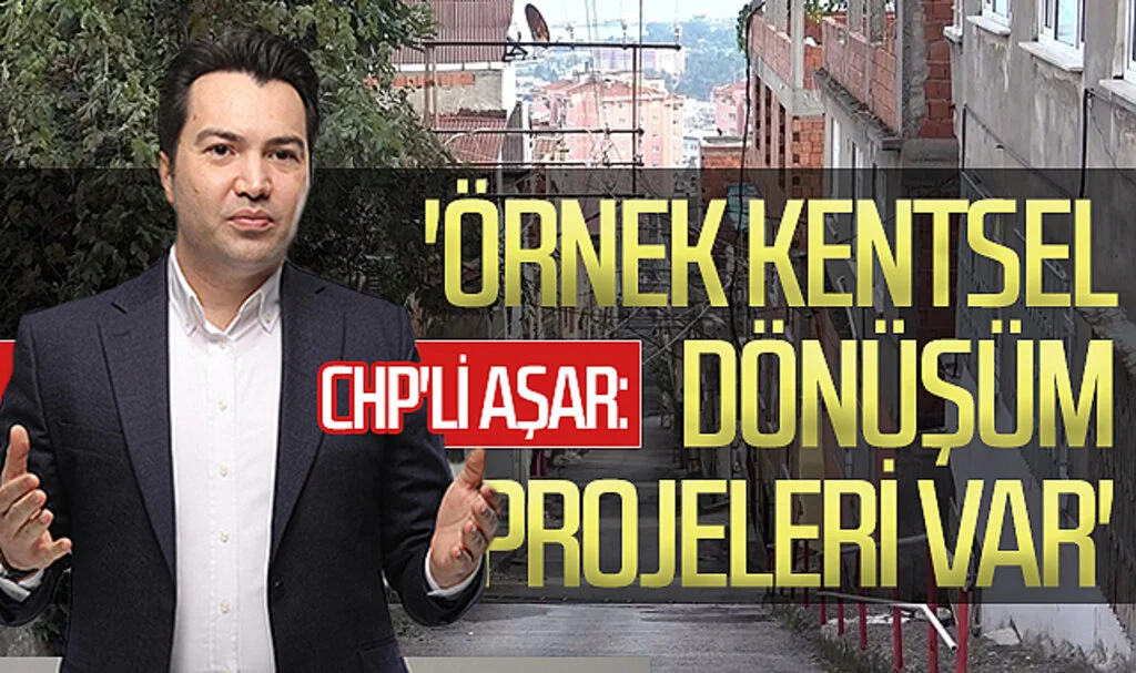 CHP İlkadım Belediye Başkan aday adayı Sefa Aşar: 'Örnek kentsel dönüşüm projeleri var'