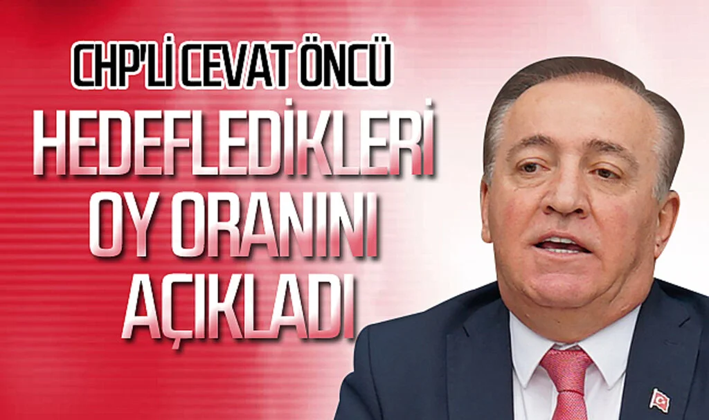 CHP'li Cevat Öncü Hedefledikleri Oy Oranını Açıkladı
