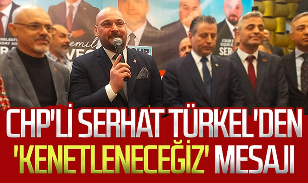 CHP'li Serhat Türkel'den 'Kenetleneceğiz' Mesajı