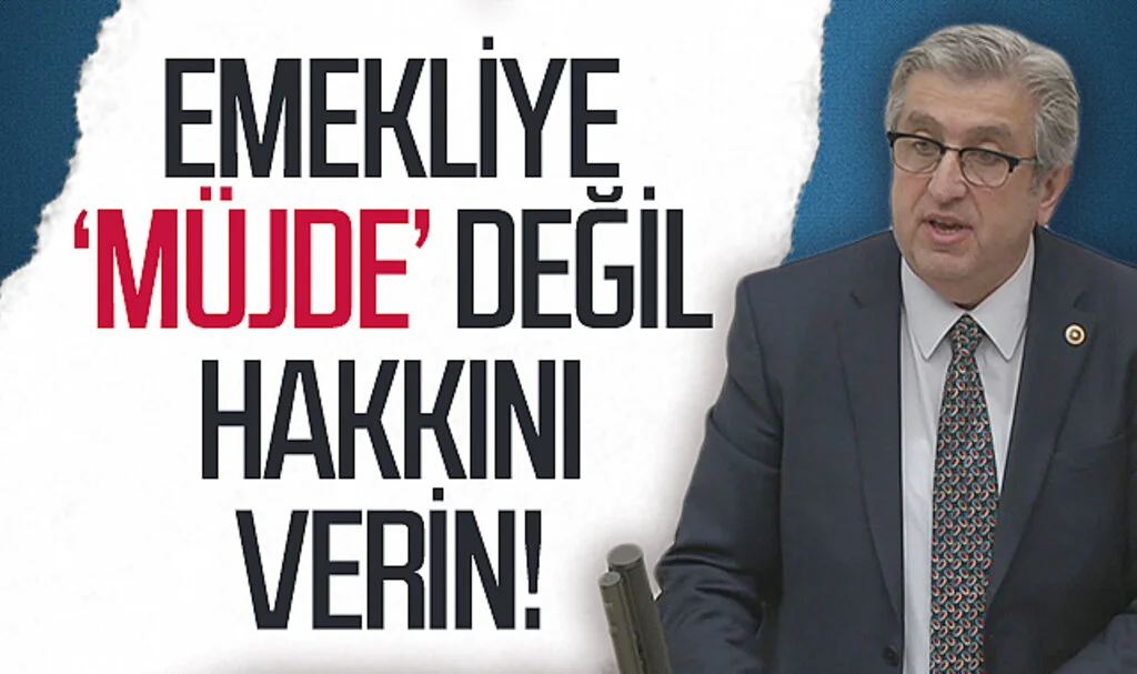 CHP Samsun Milletvekili Murat Çan: "Emekliye ‘müjde’ değil hakkını verin!"
