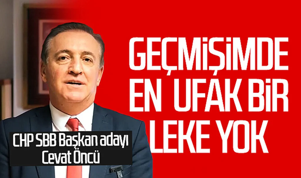 CHP SBB Başkan adayı Cevat Öncü: 'Geçmişimde en ufak bir leke yok'