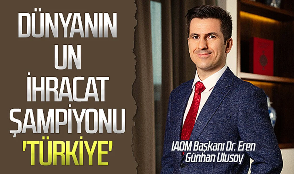 IAOM Başkanı Dr. Eren Günhan Ulusoy: "Dünyanın un ihracat  şampiyonu 'Türkiye"