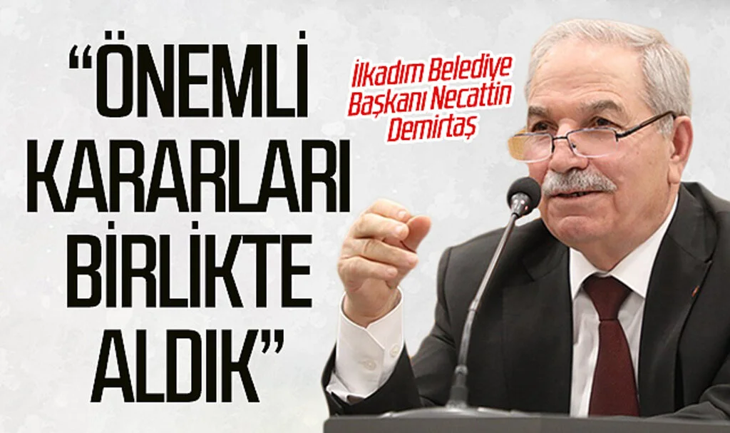 İlkadım Belediye Başkanı Necattin Demirtaş: "Önemli kararları birlikte aldık"