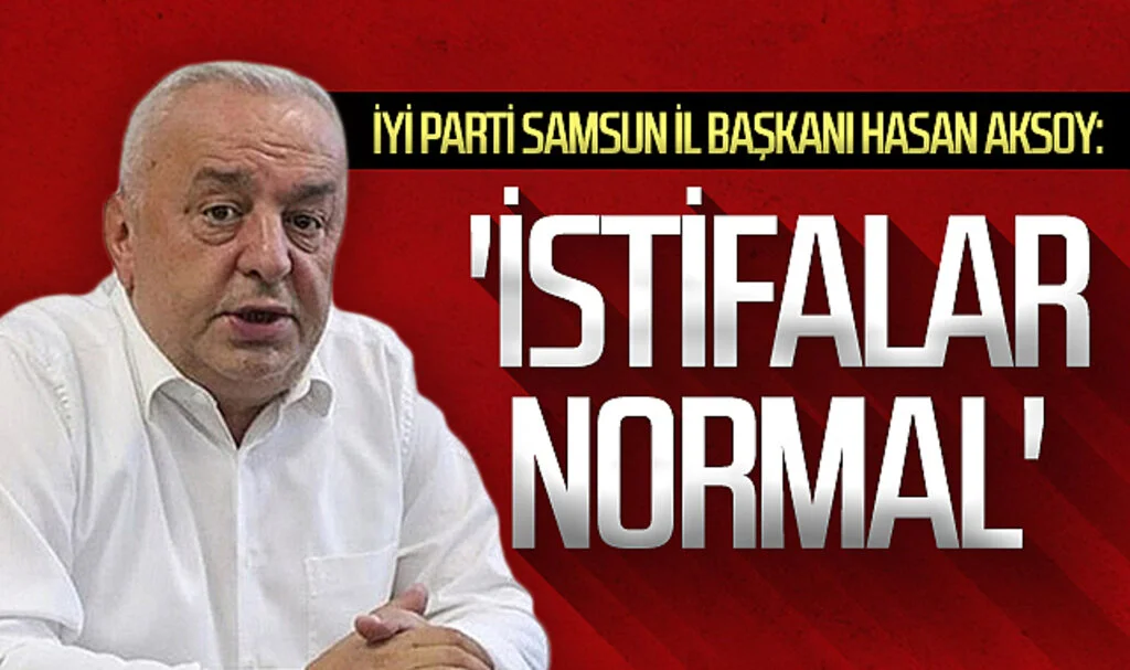 İYİ Parti Samsun İl Başkanı Hasan Aksoy İstifalar Hakkında Konuştu