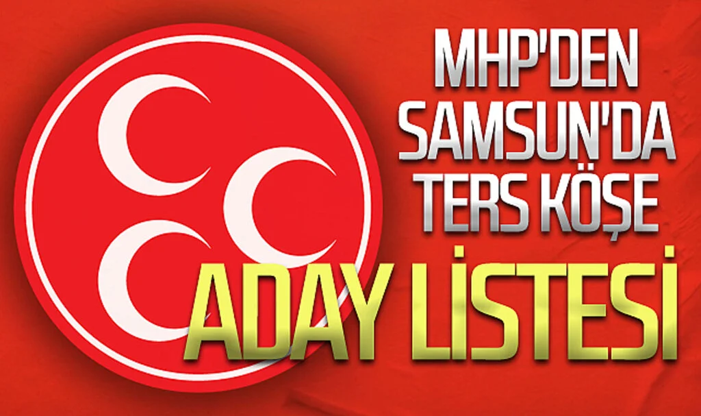 MHP'den Samsun'da  ters köşe aday listesi 