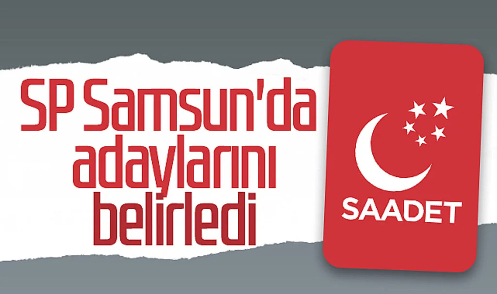 Saadet Partisi Samsun'da adaylarını belirledi 