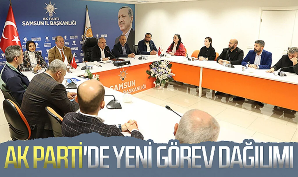 Samsun AK Parti'de yeni  görev dağılımı 