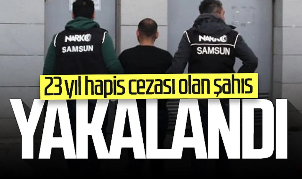 Samsun'da 23 yıl hapis cezası bulunan şahıs yakalandı