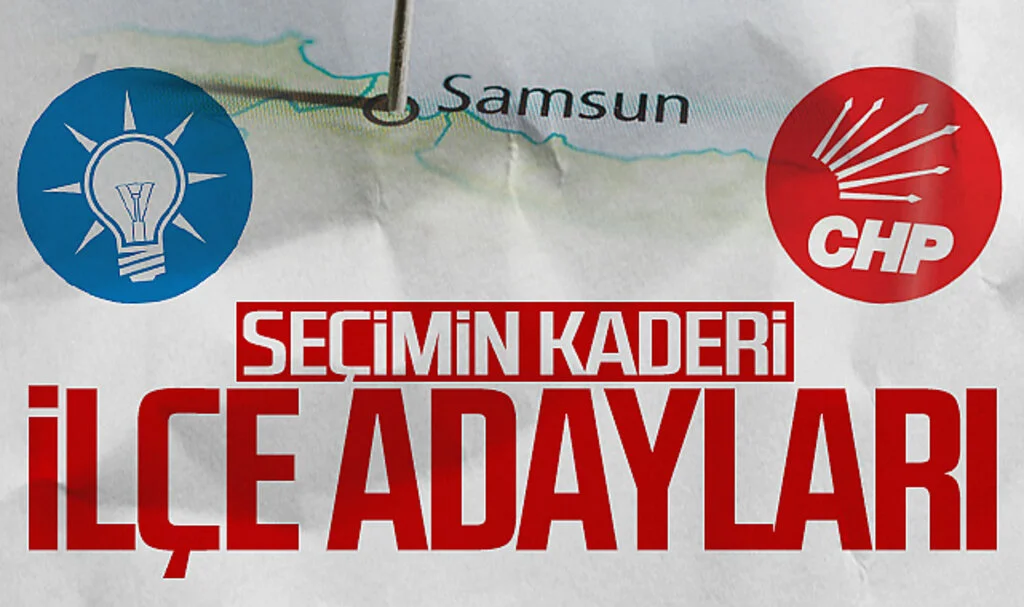 Samsun'da seçimin kaderi 'ilçe adayları'