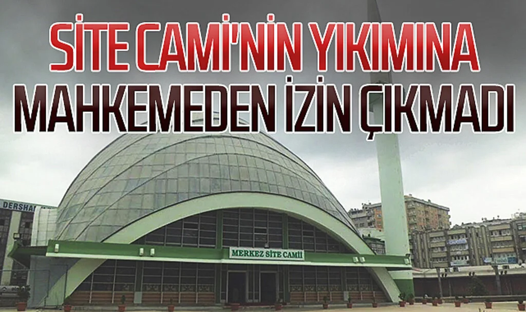 Samsun'da Site Cami'nin yıkımına mahkemeden izin çıkmadı 