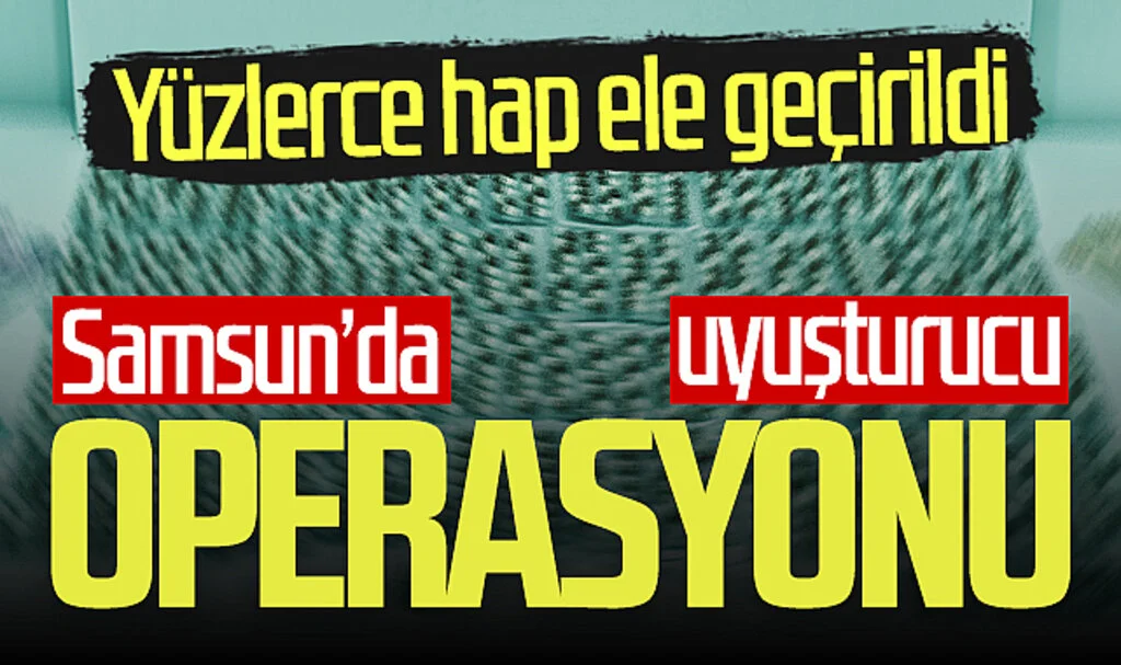Samsun'da uyuşturucu operasyonu! Yüzlerce hap ele geçirildi...