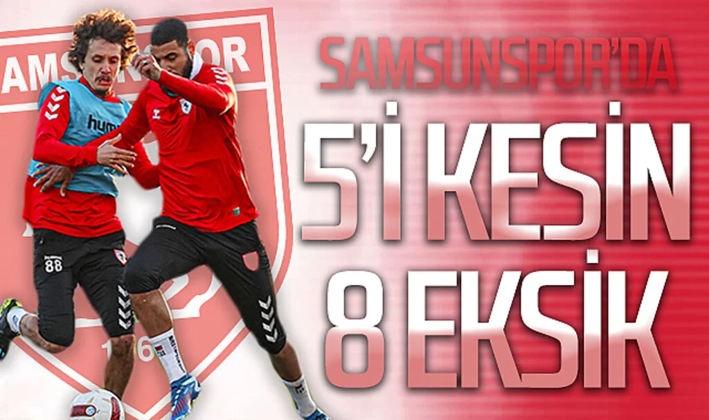 Samsunspor'da Fatih Karagümrük maçı öncesi 5'i kesin 8 eksik