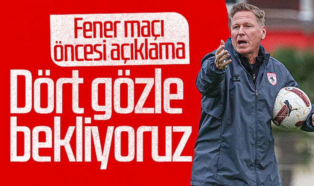 Samsunspor'da Markus Gisdol'den Fenerbahçe maçı öncesi açıklama: Dört gözle bekliyoruz