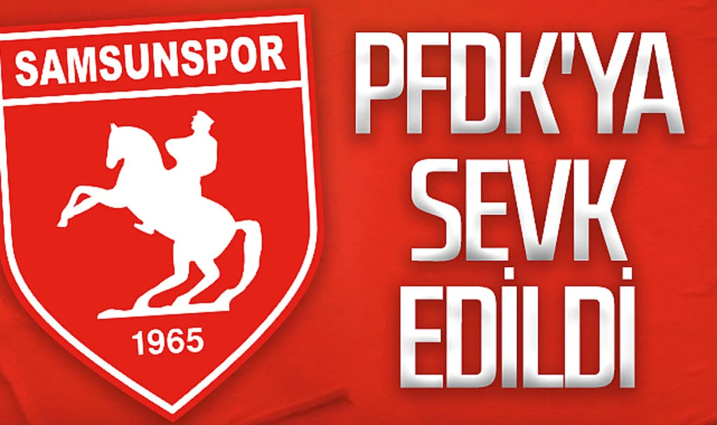 Samsunspor PFDK'ya sevk edildi