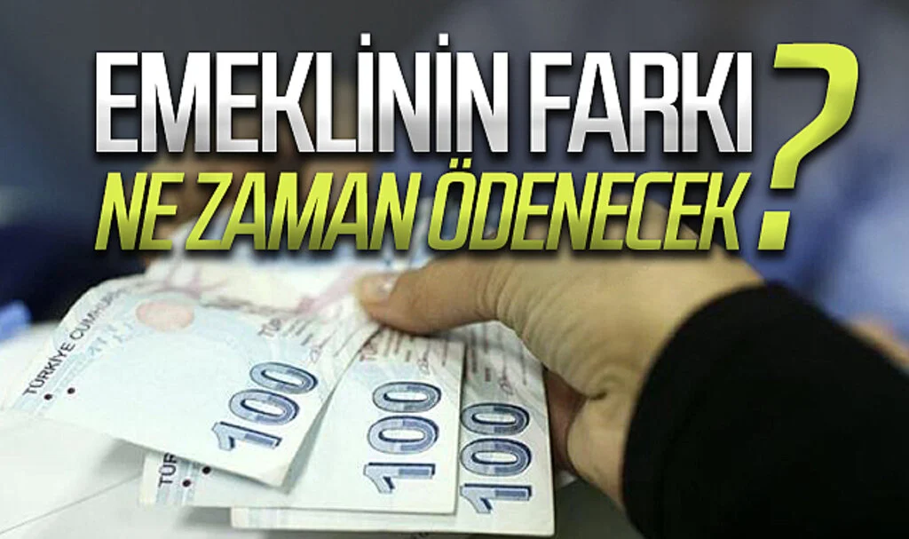 SSK ve Bağ-Kur emeklisinin fark ödemeleri ne zaman yapılacak?