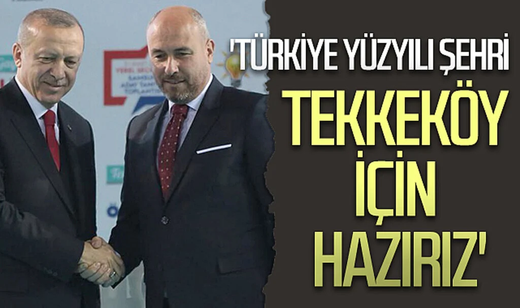 Tekkeköy Belediye Başkanı Hasan Togar,: 'Türkiye Yüzyılı şehri Tekkeköy için hazırız'