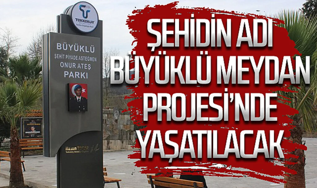 Tekkeköy’de şehidin adı Büyüklü Meydan Projesi’nde yaşatılacak