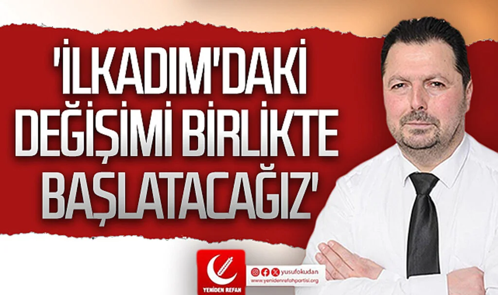 Yeniden Refah Partisi İlkadım Belediye Başkan aday adayı Yusuf Okudan: 'İlkadım'daki değişimi  birlikte başlatacağız'
