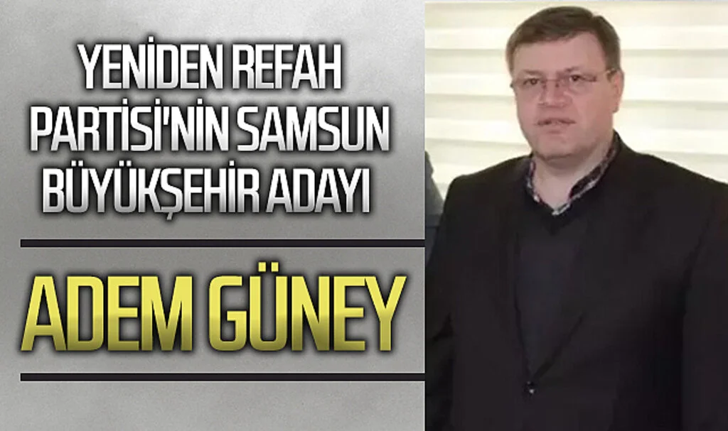 Yeniden Refah Partisi'nin Samsun Büyükşehir adayı Adem Güney 