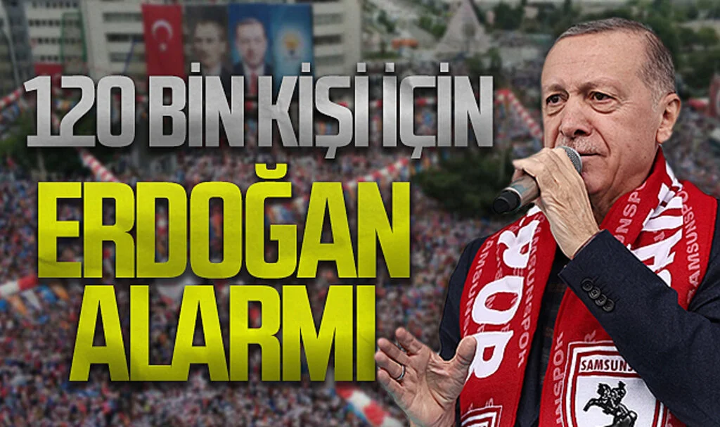 120 bin kişi için Cumhurbaşkanı Erdoğan alarmı 