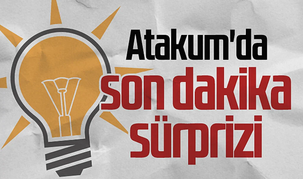 AK Parti Atakum'da son dakika sürprizi 